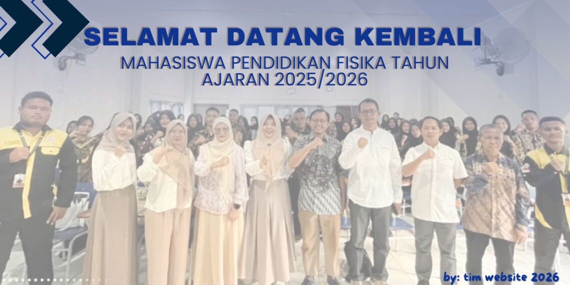 SEMESTER GENAP 2026 DIMULAI, PENDIDIKAN FISIKA FKIP UNIB SAMBUT KEMBALI MAHASISWA