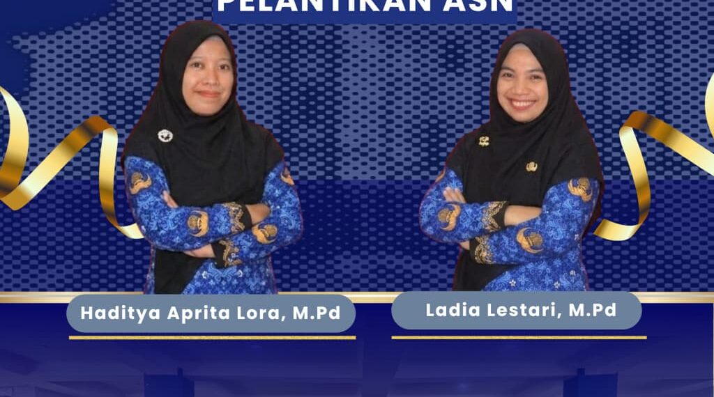 SELAMAT DAN SUKSES KEPADA HADITYA APRITA LORA, M.Pd. DAN LADIA LESTARI, M.Pd. ATAS PELANTIKANNYA SEBAGAI APARATUR SIPIL NEGARA